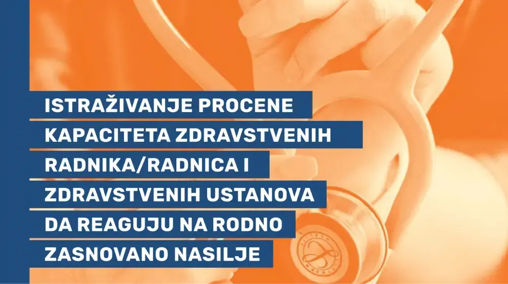 Istraživanje procene kapaciteta zdravstvenih radnika/radnica i zdravstvenih ustanova da reaguju na rodno zasnovano nasilje